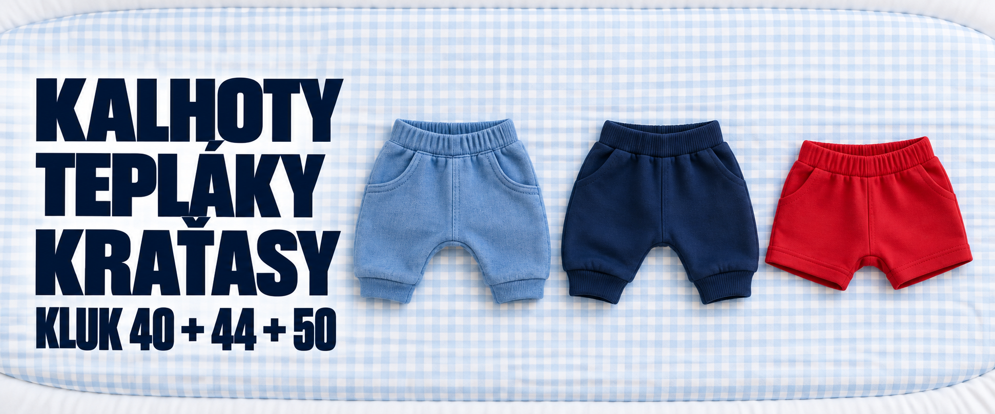 K 40+44+50 KALHOTY - TEPLÁKY - KRAŤASY