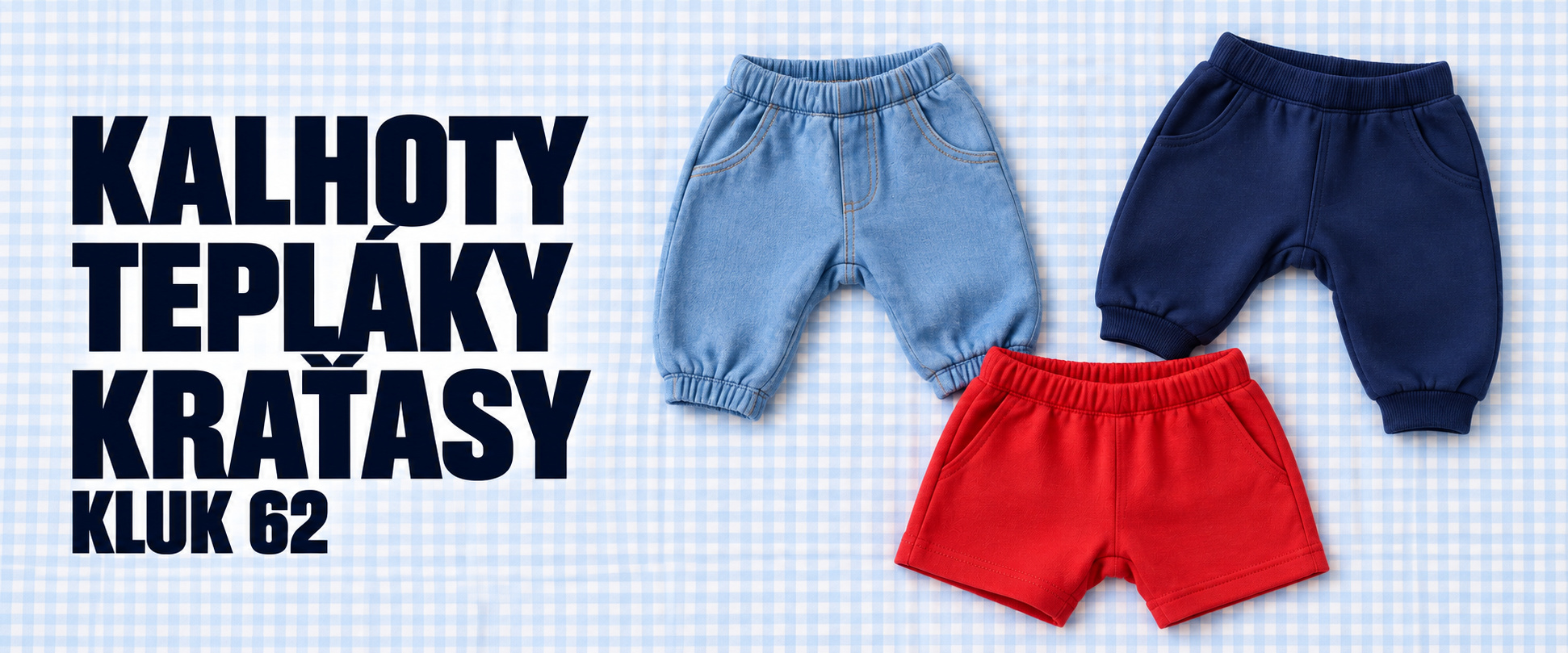 K 62 KALHOTY - TEPLÁKY - KRAŤASY