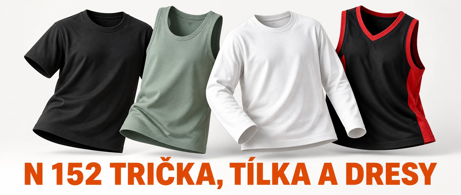 N 152 TRIČKA, TÍLKA A DRESY
