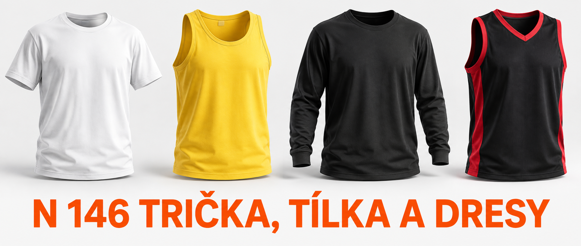 N 146 TRIČKA, TÍLKA A DRESY